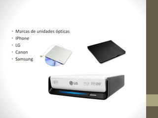 • Marcas de unidades ópticas
• IPhone
• LG
• Canon
• Samsung