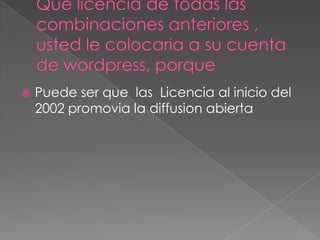  Puede ser que las Licencia al inicio del
2002 promovia la diffusion abierta
 