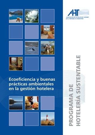 Ecoeficiencia y buenas
prácticas ambientales
en la gestión hotelera
PROGRAMADE
HOTELERÍASUSTENTABLE
 