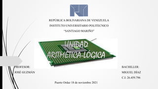 REPÚBLICA BOLIVARIANA DE VENEZUELA
INSTITUTO UNIVERSITARIO POLITECNICO
“SANTIAGO MARIÑO”
PROFESOR:
JOSÉ GUZMÁN
BACHILLER:
MIGUEL DÍAZ
C.I: 26.459.796
Puerto Ordaz 18 de noviembre 2021
 