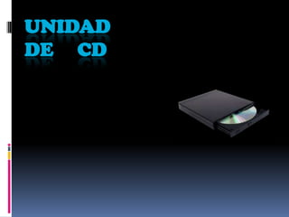 UNIDAD
DE CD
 