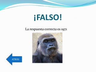 ¡FALSO!
        La respuesta correcta es 1971




ATRÁS
 