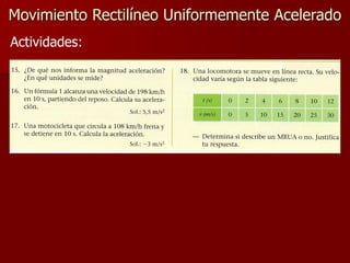 Movimiento Rectilíneo Uniformemente Acelerado
Actividades:
 