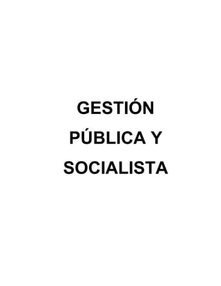 GESTIÓN
PÚBLICA Y
SOCIALISTA
 