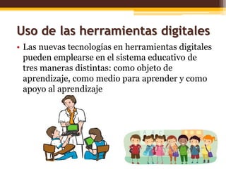 Función de las herramientas digitales
para la educación
• Alfabetización digital de los estudiantes (profesores, familias)...