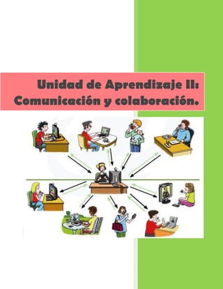 Unidad de Aprendizaje II:
Comunicación y colaboración.
 