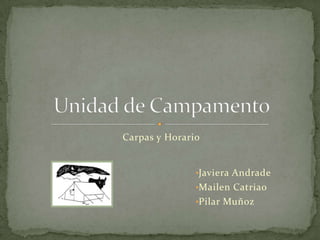 Carpas y Horario


               •Javiera Andrade
               •Mailen Catriao
               •Pilar Muñoz
 