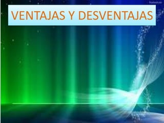 VENTAJAS Y DESVENTAJAS