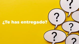 ¿Te has entregado?
 