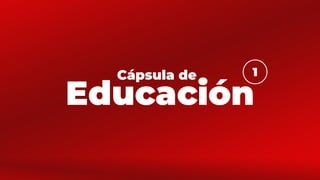 Educación
Cápsula de 1
 