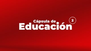 Educación
Cápsula de 2