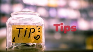 Tips
 