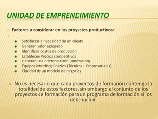Fuentes de financiación.Las unidades de emprendimiento deben generar dos charlas como mínimo al mes, la duración de cada evento de sensibilización es de dos horas. Actividades:Numero de personas sensibilizadas