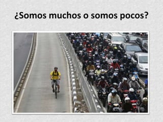 ¿Somos muchos o somos pocos?
 