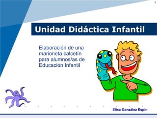 Unidad Didáctica Infantil ,[object Object],l Elisa González Espín 