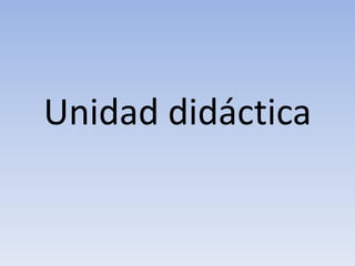 Unidad didáctica 