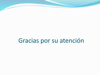 Gracias por su atención
 