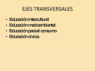 EJES TRANSVERSALES Educación intercultural Educación medioambiental Educación para el consumo Educación cívica 