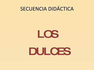 SECUENCIA DIDÁCTICA LOS DULCES 