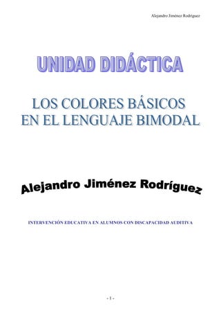 Alejandro Jiménez Rodríguez




INTERVENCIÓN EDUCATIVA EN ALUMNOS CON DISCAPACIDAD AUDITIVA




                            -1-
 