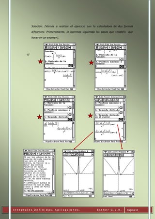 I n t e g r a l e s D e f i n i d a s . A p l i c a c i o n e s . E s t h e r G . L . R . Página17
Solución: (Vamos a realizar el ejercicio con la calculadora de dos formas
diferentes: Primeramente, lo haremos siguiendo los pasos que tendréis que
hacer en un examen).
a)
 