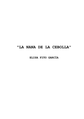 "LA NANA DE LA CEBOLLA"

     ELISA FITO GARCÍA
 