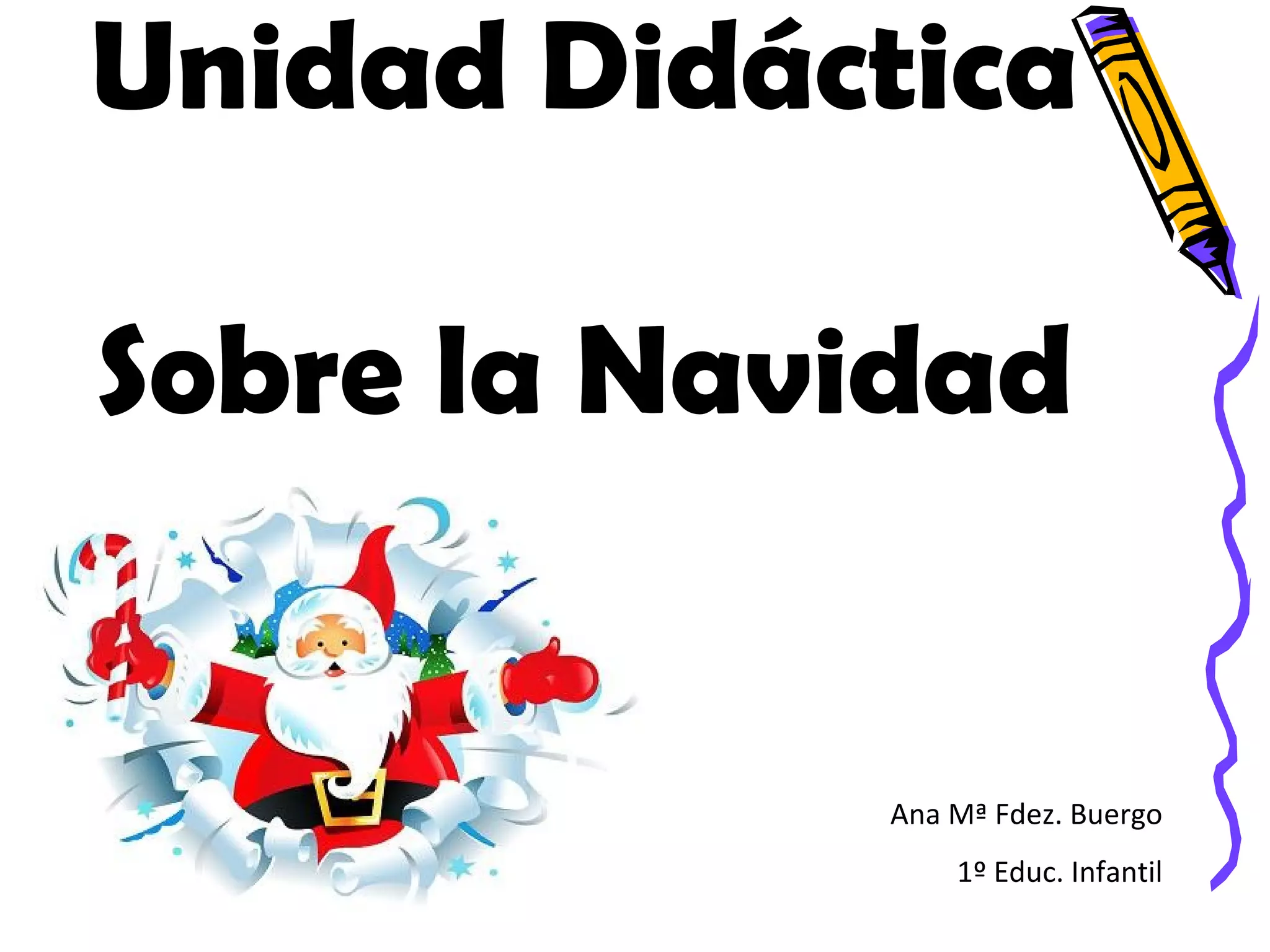Unidad Didáctica Sobre la Navidad Ana Mª Fdez. Buergo 1º Educ. Infantil