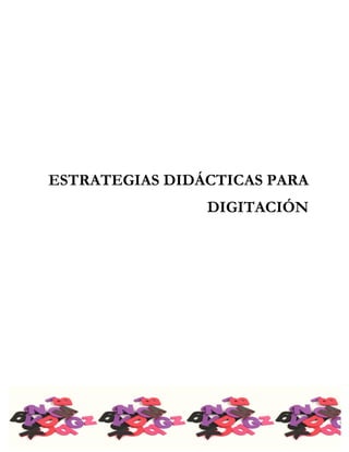 ESTRATEGIAS DIDÁCTICAS P
ESTRATEGIAS DIDÁCTICAS PARA
DIGITACIÓN
 