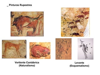 _ Pinturas Rupestres Vertiente Cantábrica (Naturalismo) Levante (Esquematismo) 