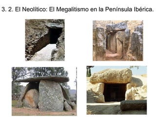 3. 2. El Neolítico: El Megalitismo en la Península Ibérica. 