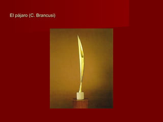 El pájaro (C. Brancusi)El pájaro (C. Brancusi)
 