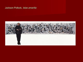 Jackson Pollock,Jackson Pollock, Islas amarillaIslas amarilla
 