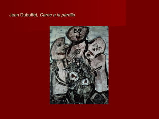 Jean Dubuffet,Jean Dubuffet, Carne a la parrillaCarne a la parrilla
 