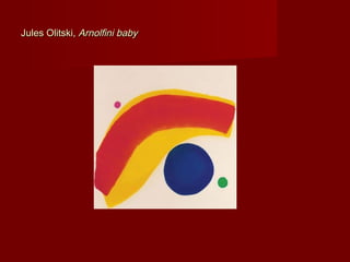 Jules Olitski,Jules Olitski, Arnolfini babyArnolfini baby
 