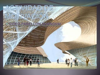 ACTIVIDAD DE MOTIVACIÓNVÍDEO PABELLÓN SHANGHAI