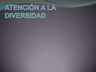 ATENCIÓN A LA DIVERSIDAD