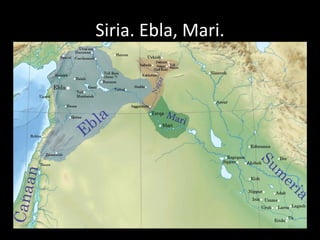 Siria. Ebla, Mari.
 