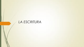 LA ESCRITURA
 