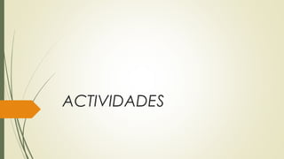 ACTIVIDADES
 