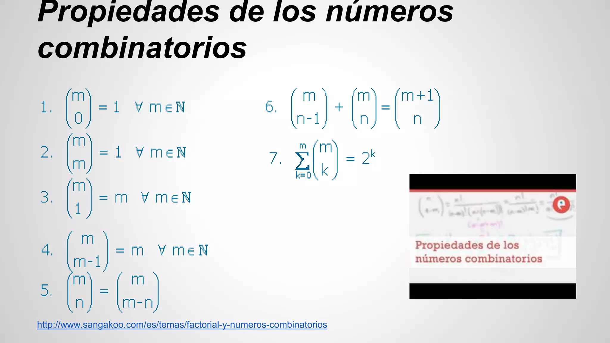 Propiedades de los números 
combinatorios 
http://www.sangakoo.com/es/temas/factorial-y-numeros-combinatorios 
 