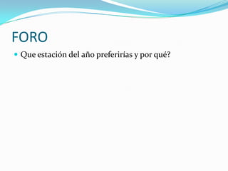 FOROQue estación del año preferirías y por qué?