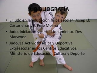 Aplicación de principios básicos del judo (dominio de situaciones jugadas)4. OBJETIVOS DIDÁCTICOSAmpliar el acervo motor de habilidades motrices deportivasFomentar la realización personal, haciendo sentirse útiles y productivosFavorecer la sociabilización, en lo que se refiere a la cooperación e integraciónOrientar deportivamente para la realización de actividades extraescolaresRelacionar las acciones motrices del judo con la educación física de baseCoordinar diferentes habilidades motrices básicas para la ejecución de una acciónReaccionar ante situaciones que provocan el desequilibrio posturalAprender a luchar para conquistar un espacio y para lograr una posición ventajosa respecto al adversarioFacilitar las acciones de caída en situaciones de luchaParticipar en la actividad de manera activa y reflexiva, colaborando con el compañero en la búsqueda de soluciones al problemaParticipar en el juego, entendiendo y respetando sus normas como un medio para un mejor desarrollo del mismo