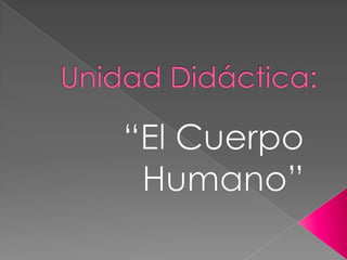Unidad Didáctica: “El Cuerpo Humano” 
