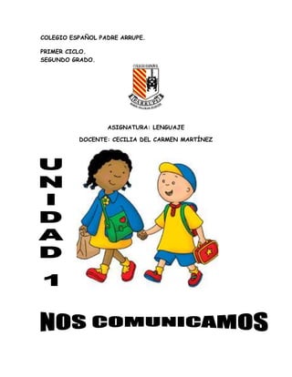 COLEGIO ESPAÑOL PADRE ARRUPE.
PRIMER CICLO.
SEGUNDO GRADO.
ASIGNATURA: LENGUAJE
DOCENTE: CECILIA DEL CARMEN MARTÍNEZ
 