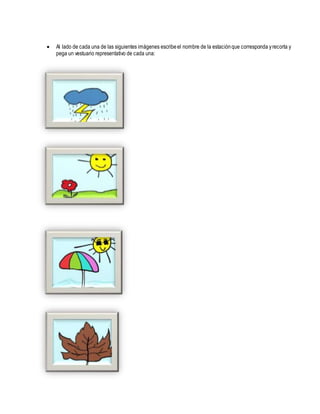  Al lado de cada una de las siguientes imágenes escribeel nombre de la estaciónque corresponda yrecorta y
pega un vestuario representativo de cada una:
 