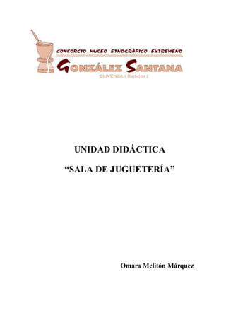 UNIDAD DIDÁCTICA

“SALA DE JUGUETERÍA”




          Omara Melitón Márquez
 
