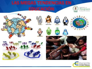 LAS MEGAS TENDENCIAS EN
EDUCACIÓN
 
