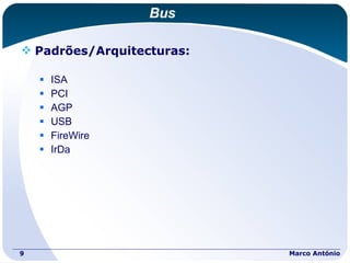 Bus Padrões/Arquitecturas: ISA PCI AGP USB FireWire IrDa Marco António 