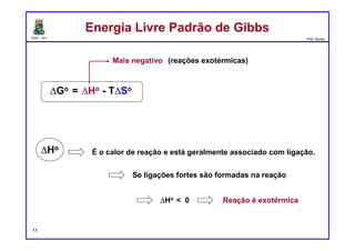 DQOI - UFC Prof. Nunes
EntalpiaEntalpia
11
Lembre-se de que uma ligação C=C é constituída por uma ligação σ e
uma ligação π. Essas duas ligações juntas têm uma energia de
dissociação de ligação combinada de 632 kJ/mol.
Use esta informação para prever se a seguinte reação é exotérmica ou
endotérmica:
 