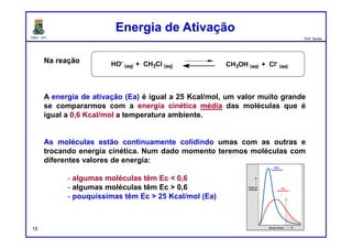 DQOI - UFC Prof. Nunes
EntropiaEntropia
15
Agora aplique o mesmo princípio para descrever o comportamento das
moléculas de gás em sistema de câmara-dupla.
Na condição inicial (fechado), uma das câmaras está vazia, e um divisor
evita que as moléculas de gás entrem nessa câmara.
Quando o divisor entre as câmaras é removido (aberto), as moléculas
de gás sofrem uma expansão livre.
A expansão ocorre prontamente, mas o processo inverso
nunca é observado.
Uma vez espalhadas para as duas câmaras, as
moléculas de gás não recolherão de repente de
volta para a primeira câmara, deixando a segunda
câmara vazia.
fechado aberto
 